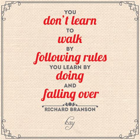 You Dont Learn To Walk By Following Rules You Learn By Doing