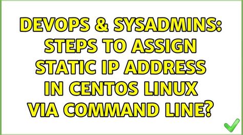 Devops Sysadmins Steps To Assign Static Ip Address In Centos Linux