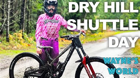 Wayne S World Shuttle Day At Dry Hill Bike Park Youtube