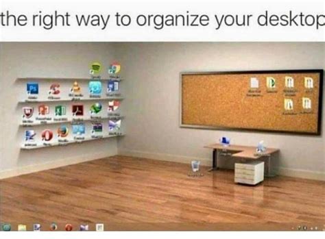 The Right Way To Organize Your Desktop Funny