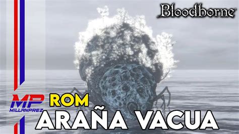 BLOODBORNE ROM LA ARAÑA VACUA YouTube