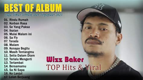 Wizz Baker Full Album 2023 TOP HITS VIRAL Lagu Timur Terbaik Dan