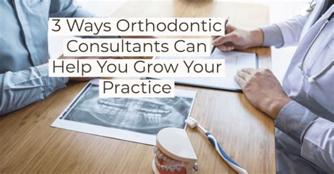 Ways Orthodontic Consultants Can Help You Grow Your Practice