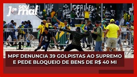 MPF Denuncia 39 Golpistas Ao Supremo E Pede Bloqueio De Bens De R 40