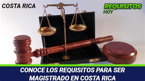 Requisitos Para Ser Magistrado En Costa Rica Gu A