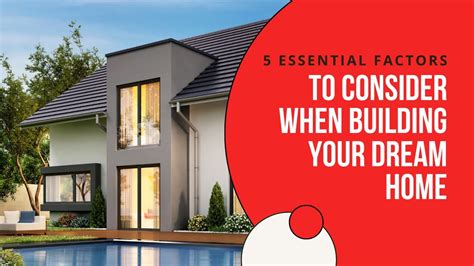 5 Essential Factors To Consider When Building Your Dream Home New