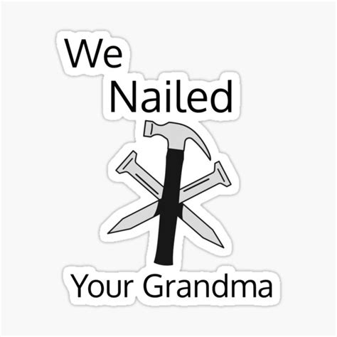 We Nailed Your Grandma Design Funny Grandma Humour Sticker For