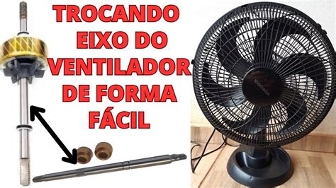 Saiba Quando Deve Trocar O Eixo Do Ventilador E Veja A Forma Correta De