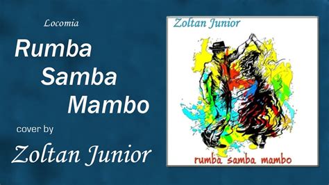 Locomia Rumba Samba Mambo By Zoltan Junior Lyric Video YouTube