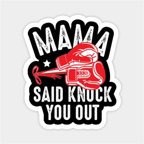 Mama Said Knock You Out - Boxing - Magnet | TeePublic