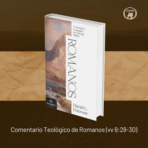 Comentario Teológico de Romanos vv 8 28 30 Teología Bíblica