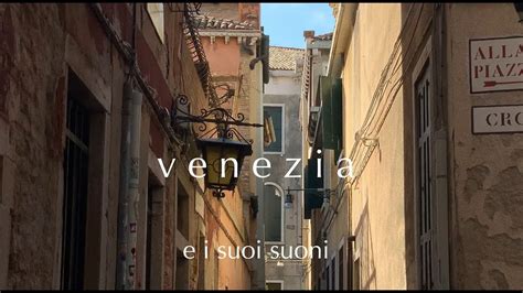 Venice And Its Sounds Venezia E I Suoi Suoni Youtube