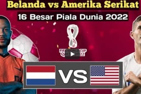 LINK LIVE STREAMING Belanda Vs Amerika Serikat Di Piala Dunia 2022