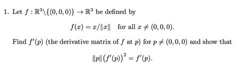 Solved 1 Let F R3 { 0 0 0 }→r3 Be Defined By F X X ∥x∥ For