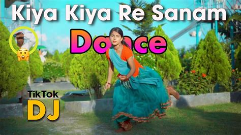 Kiya Kiya Re Sanam Dance Dj Remix Tiktok Viral Dj Gana DJ KadiR