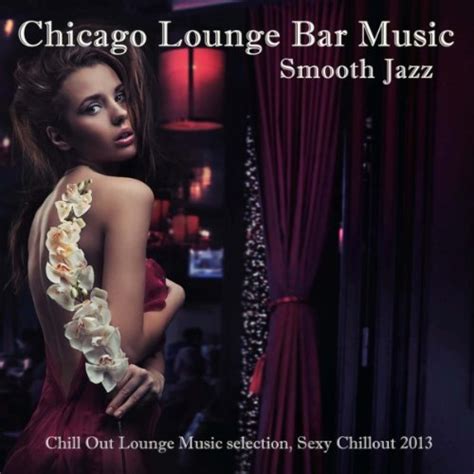 Play Chicago Smooth Jazz Lounge Bar Music Erotic Chill Jazz Chill Out