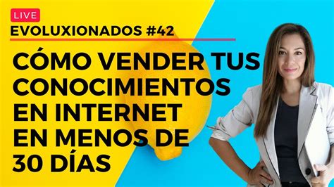 Cómo Vender Tus Conocimientos En Internet En Menos De 30 Días