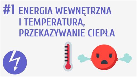 Energia wewnętrzna i temperatura przekazywanie ciepła 1 Zjawiska