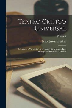 Teatro Critico Universal Ó Discursos Varios En Todo Género De Materias