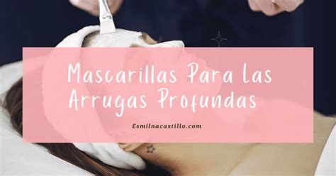 Top Las Mejores Mascarillas Para Las Arrugas Profundas Aprende Con