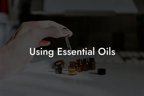 Using Essential Oils Oshu Artisan Essential Oils