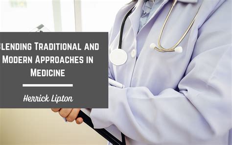 Blending Traditional And Modern Approaches In Medicine Herrick Lipton