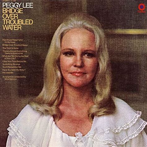 Bridge Over Troubled Water - Peggy Lee