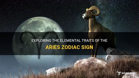 Exploring The Elemental Traits Of The Aries Zodiac Sign Shunspirit