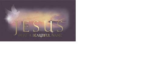 Jesus What A Beautiful Name ~ Direct Prophecy News