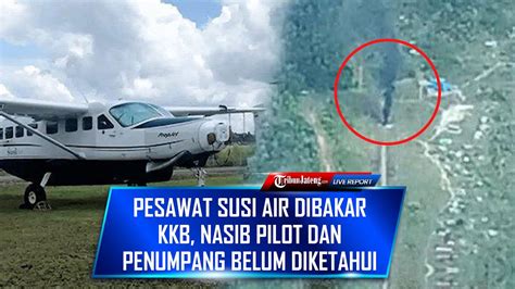 Kronologi Pesawat Susi Air Dibakar KKB Di Nduga Papua Kondisi Pilot