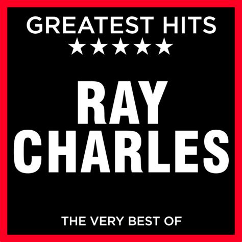 Ray Charles Greatest Hits The Very Best Of Compilation By Ray Charles Spotify