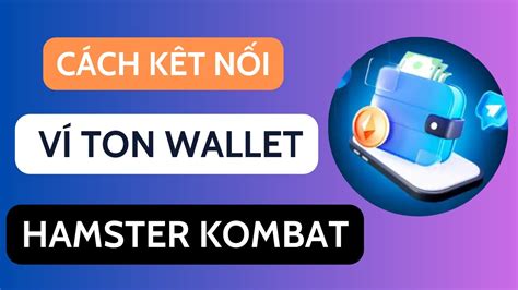 Kết nối Ví Ton Wallet với Dự Án Hamster Kombat 16 tháng 9 Nhận