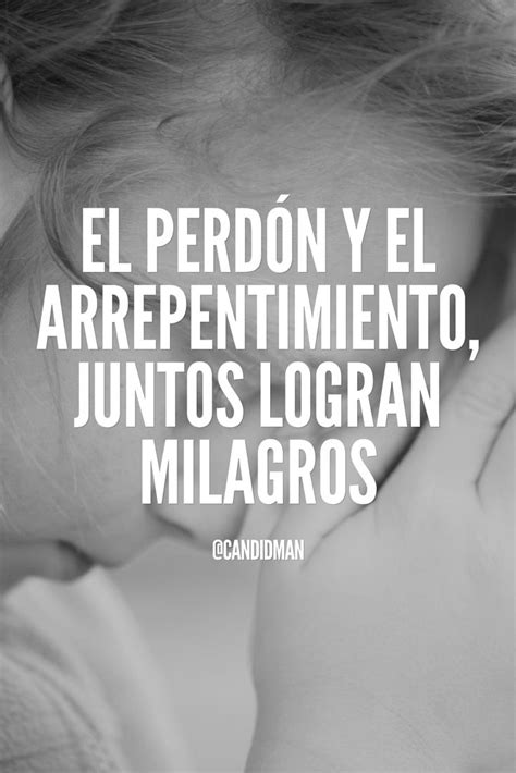 El Perd N Y El Arrepentimiento Juntos Logran Milagros Frases De