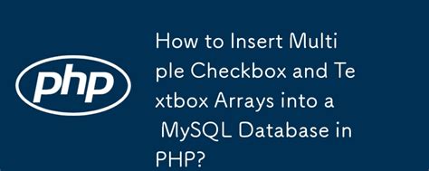 How To Insert Multiple Checkbox And Textbox Arrays Into A Mysql