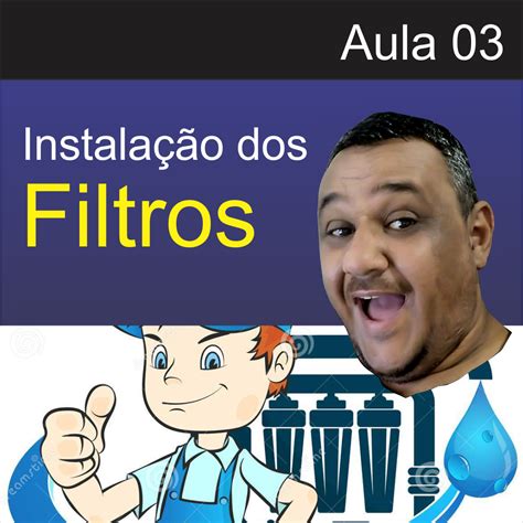 Aula Instalando Os Filtros De Gua Curso De Metaliza O Cromo