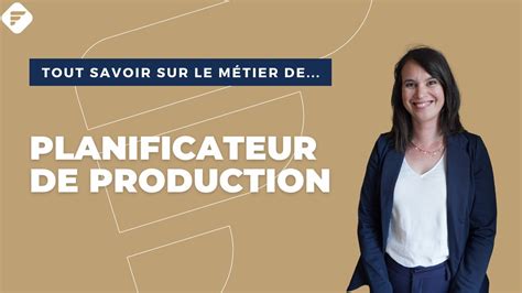 PLANIFICATEUR DE PRODUCTION Tout ce qu il faut savoir Fiche métier