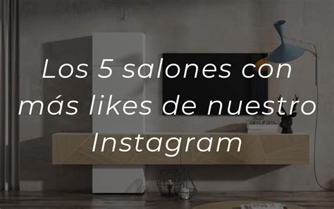 Los 5 salones con más likes en nuestro Instagram Lo que más le gusta