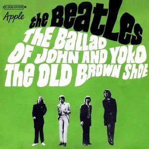 The Ballad Of John And Yoko Old Brown Shoe About The Beatles