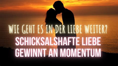 WIE GEHT ES IN DER LIEBE WEITER Schicksalshafte Liebe Gewinnt An