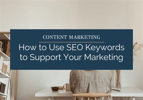 How To Use Seo Keywords To Support Your Marketing Ellen Grace