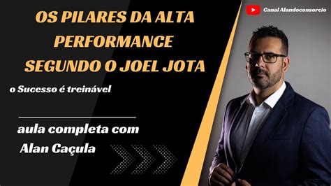 Os Pilares Da Alta Performance Do Joel Jota Youtube