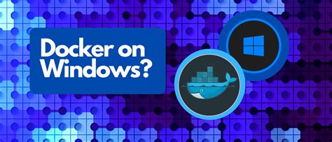 Run Docker On Windows With Docker Desktop Greyson S Tech Blog