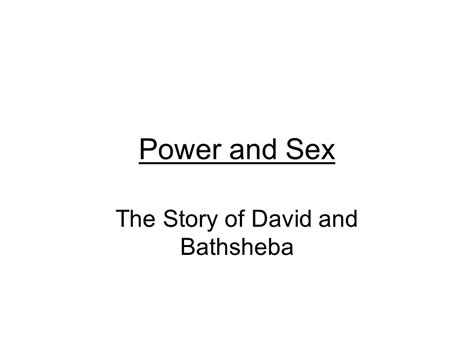 Power And Sex The Story Of David And Bathsheba I Want To Focus Mostly On The Actions And Mind