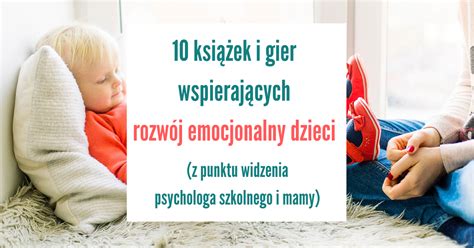 Ksi Ek I Gier Wspieraj Cych Rozw J Emocjonalny Dzieci Z Punktu