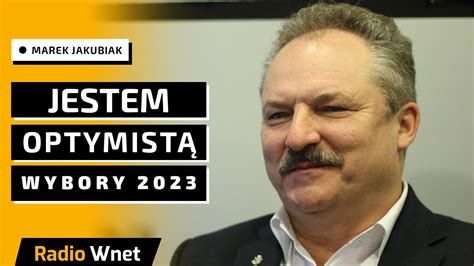 Marek Jakubiak Jestem optymistą co do wyników To była kampania