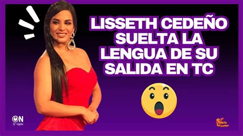 Envivo Lissette Cede O Cuenta La Verdad De Su Salida De Tc