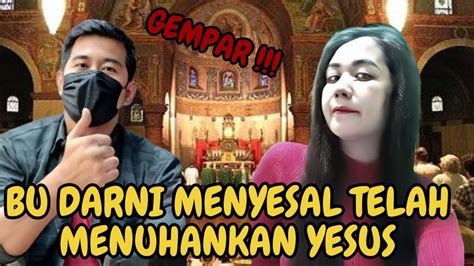 BU DARNI MENYESAL TELAH MENUHANKAN YESUS DEBATLINTASIMAN YouTube