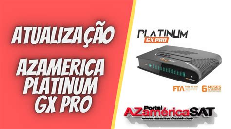 Arquivo De Azamerica Platinum Gx Pro Azamerica Sat Atualiza O P