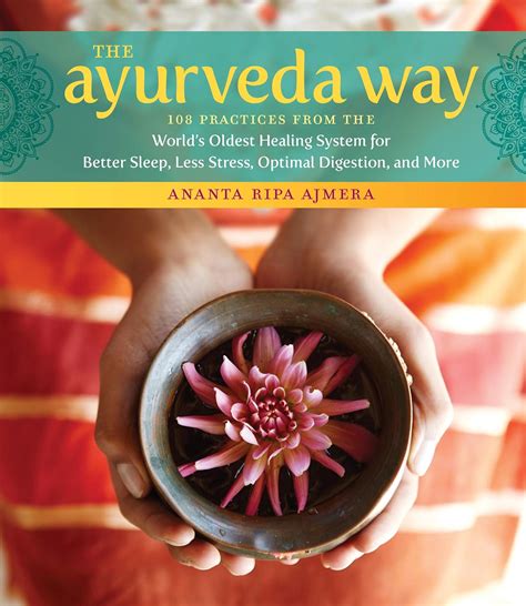 The Ayurveda Way 108 Practices From The Worlds Oldest Healing System