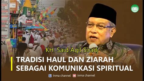 TRADISI HAUL DAN ZIARAH SEBAGAI KOMUNIKASI SPIRITUAL KH Said Aqil